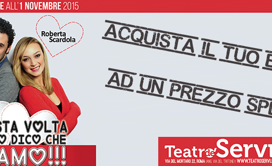 Convenzione con il Teatro dé Servi di Roma per lo spettacolo “Questa volta te lo dico che ti amo”