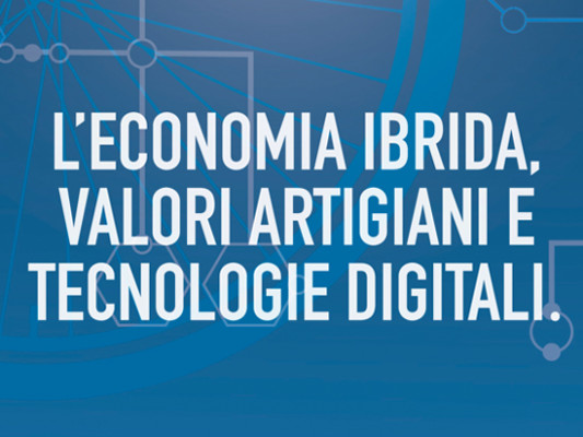 Rapporto annuale “L’economia ibrida, valori artigiani e tecnologie digitali” presentato all’Assemblea di Confartigianato